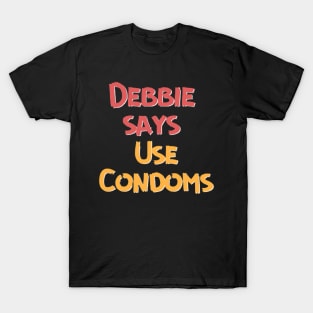 Debbie says use condoms T-Shirt